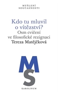 Kdo tu mluvil o vítězství? - Osm cvičení ve filosofické rezignaci